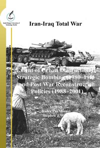 تصویر جلد کتاب Iran - Iraq Total War, Extent of Urban Destruction by Strategic Bombing (1980–1988)