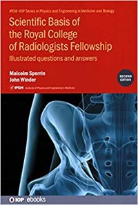 تصویر جلد کتاب Scientific Basis of the Royal College of Radiologists Fellowship: Illustrated Questions and Answers (IOP Expanding Physics) 2nd Edition پایه علمی فلوشیپ کالج سلطنتی رادیولوژیست ها (ویرایش دوم) پرسش و پاسخ مصور (زبان اصلی)