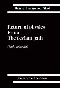 کتاب Return of Physics From The Deviant Path اثر مهریار حسین پور شاد