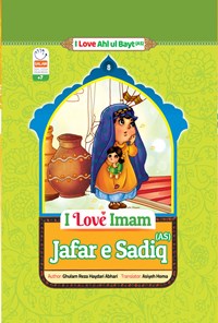 کتاب I Love Imam Jafar e Sadiq (AS) اثر غلامرضا حیدری ابهری