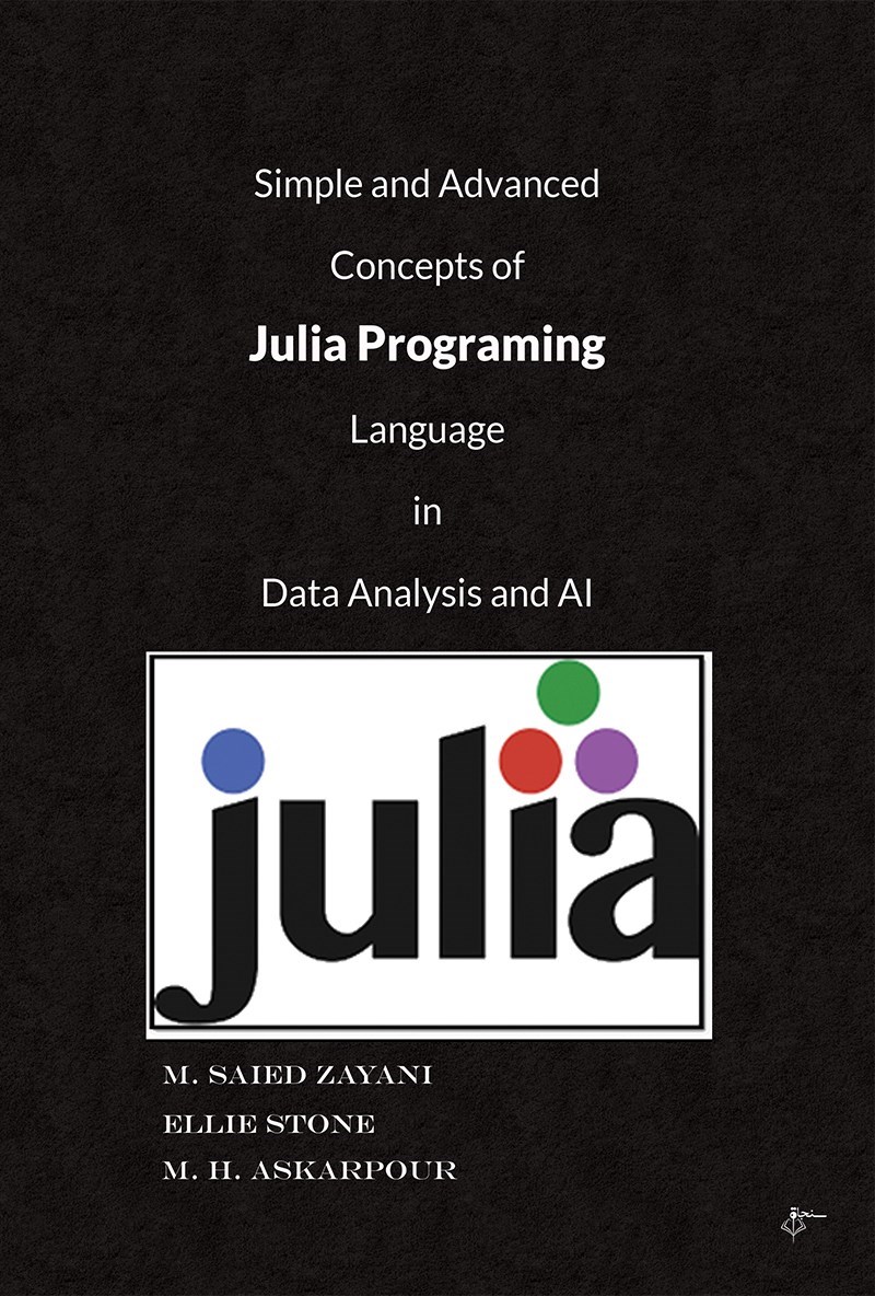 تصویر جلد کتاب Learning simple and advanced concepts of the Julia language data analysis and AI